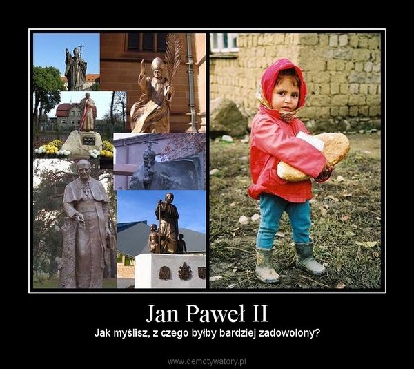 Jan Paweł II – Jak myślisz, z czego byłby bardziej zadowolony? 