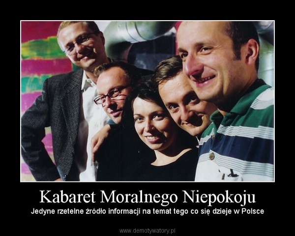 Kabaret Moralnego Niepokoju – Jedyne rzetelne źródło informacji na temat tego co się dzieje w Polsce 