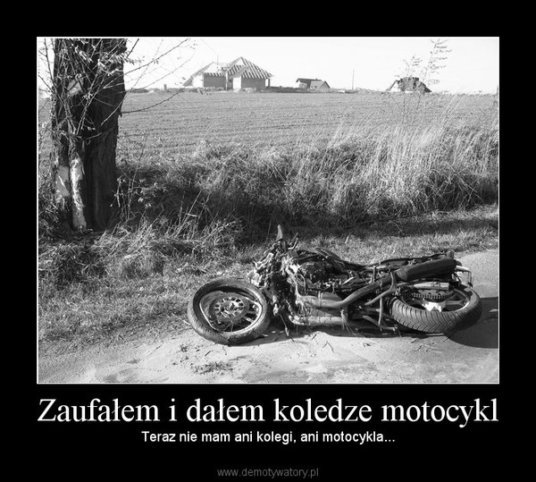Zaufałem i dałem koledze motocykl – Teraz nie mam ani kolegi, ani motocykla... 