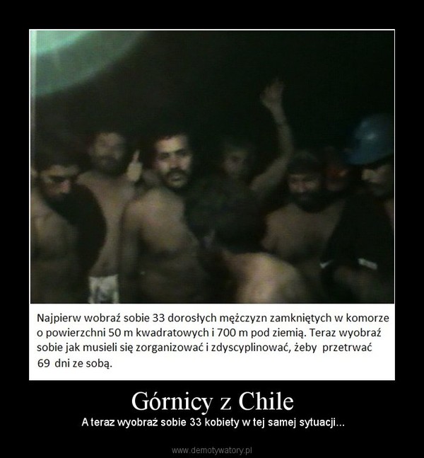 Górnicy z Chile –  A teraz wyobraź sobie 33 kobiety w tej samej sytuacji... 