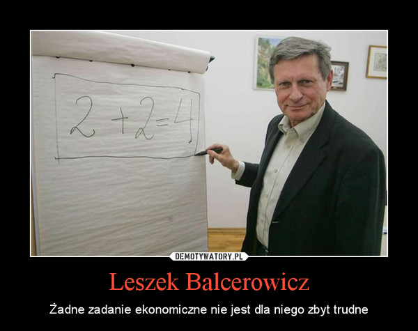 Leszek Balcerowicz – Żadne zadanie ekonomiczne nie jest dla niego zbyt trudne 