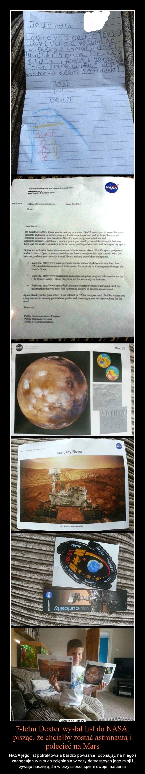 7-letni Dexter wysłał list do NASA, pisząc, że chciałby zostać astronautą i polecieć na Mars – NASA jego list potraktowała bardzo poważnie, odpisując na niego i zachęcając w nim do zgłębiania wiedzy dotyczących jego misji i żywiąc nadzieję, że w przyszłości spełni swoje marzenia 