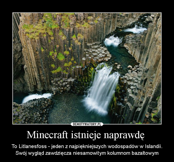Minecraft istnieje naprawdę  – To Litlanesfoss - jeden z najpiękniejszych wodospadów w Islandii.Swój wygląd zawdzięcza niesamowitym kolumnom bazaltowym 