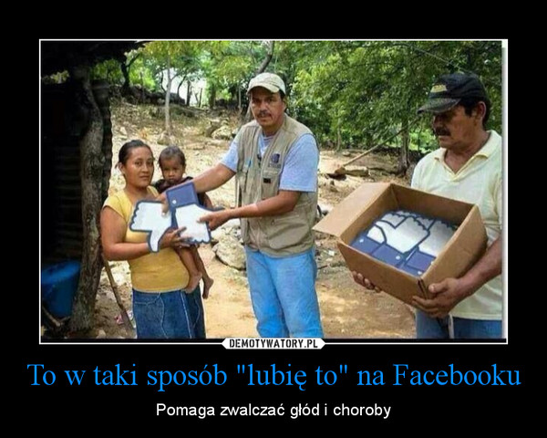 To w taki sposób "lubię to" na Facebooku – Pomaga zwalczać głód i choroby 