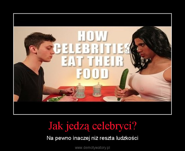 Jak jedzą celebryci? – Na pewno inaczej niż reszta ludzkości 