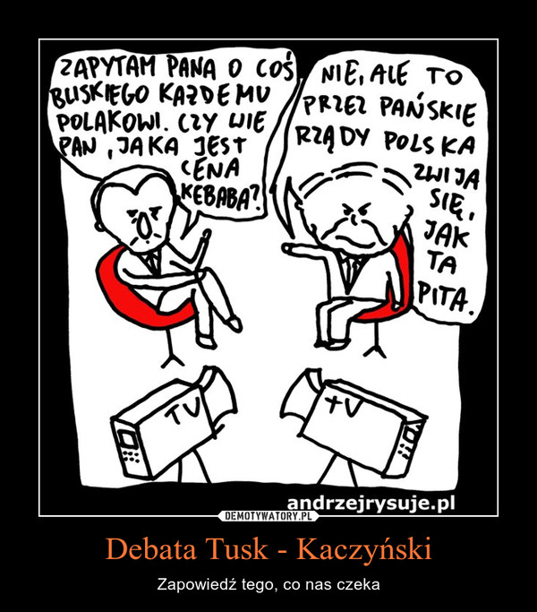 Debata Tusk - Kaczyński – Zapowiedź tego, co nas czeka 