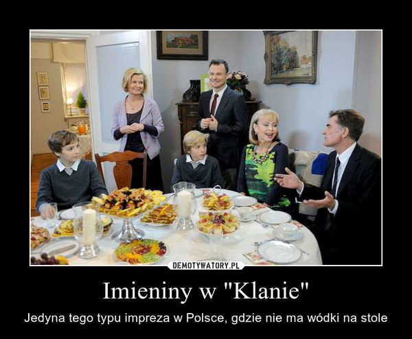 Imieniny w "Klanie" – Jedyna tego typu impreza w Polsce, gdzie nie ma wódki na stole 