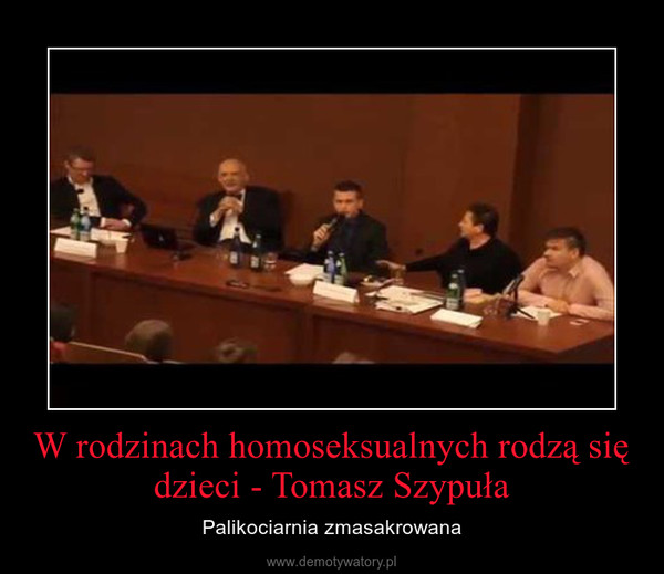 W rodzinach homoseksualnych rodzą się dzieci - Tomasz Szypuła – Palikociarnia zmasakrowana 