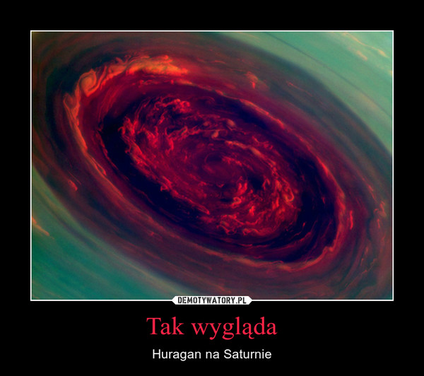 Tak wygląda – Huragan na Saturnie 