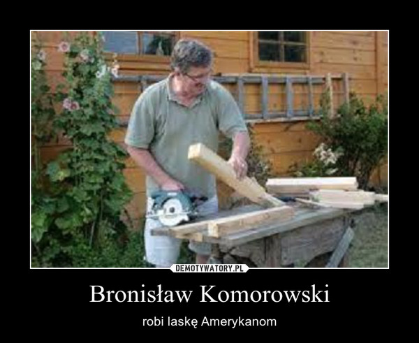 Bronisław Komorowski – robi laskę Amerykanom 