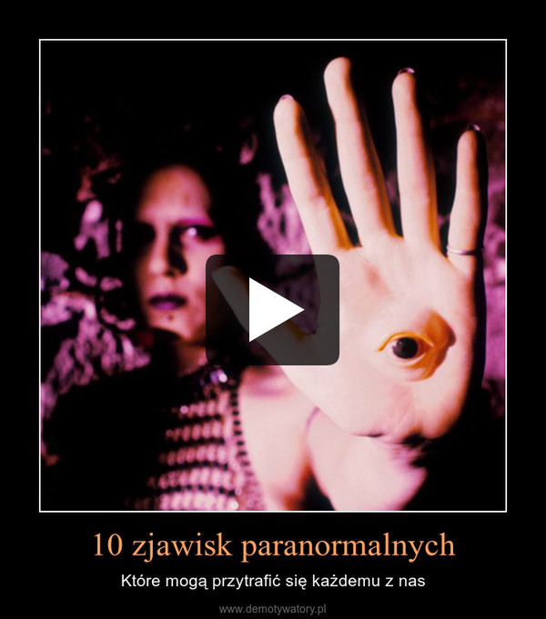 10 zjawisk paranormalnych – Które mogą przytrafić się każdemu z nas 