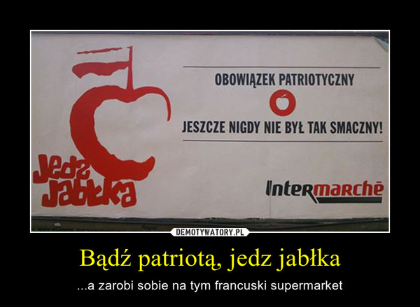 Bądź patriotą, jedz jabłka – ...a zarobi sobie na tym francuski supermarket 
