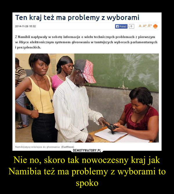 Nie no, skoro tak nowoczesny kraj jak Namibia też ma problemy z wyborami to spoko –  