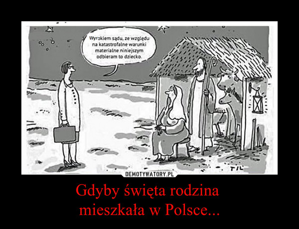 Gdyby święta rodzina mieszkała w Polsce... –  