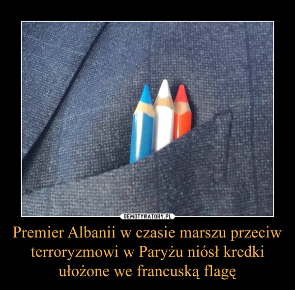 Premier Albanii w czasie marszu przeciw terroryzmowi w Paryżu niósł kredki ułożone we francuską flagę –  