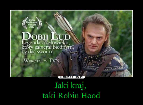 Jaki kraj, 
taki Robin Hood