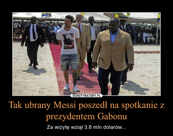 Tak ubrany Messi poszedł na spotkanie z prezydentem Gabonu – Za wizytę wziął 3.8 mln dolarów... 