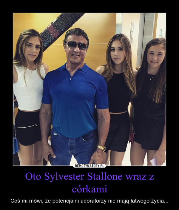 Oto Sylvester Stallone wraz z córkami – Coś mi mówi, że potencjalni adoratorzy nie mają łatwego życia... 