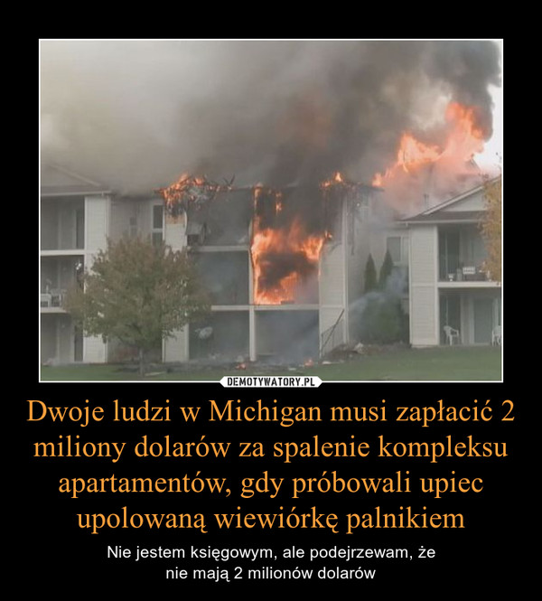 Dwoje ludzi w Michigan musi zapłacić 2 miliony dolarów za spalenie kompleksu apartamentów, gdy próbowali upiec upolowaną wiewiórkę palnikiem