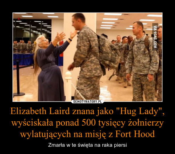 Elizabeth Laird znana jako "Hug Lady", wyściskała ponad 500 tysięcy żołnierzy wylatujących na misję z Fort Hood – Zmarła w te święta na raka piersi 