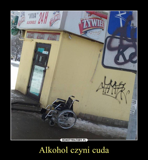 Alkohol czyni cuda –  