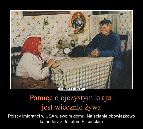 Pamięć o ojczystym kraju jest wiecznie żywa – Polscy imigranci w USA w swoim domu. Na ścianie obowiązkowo kalendarz z Józefem Piłsudskim 