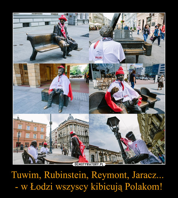 Tuwim, Rubinstein, Reymont, Jaracz... - w Łodzi wszyscy kibicują Polakom! –  