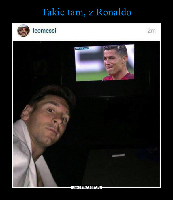 Takie tam, z Ronaldo
