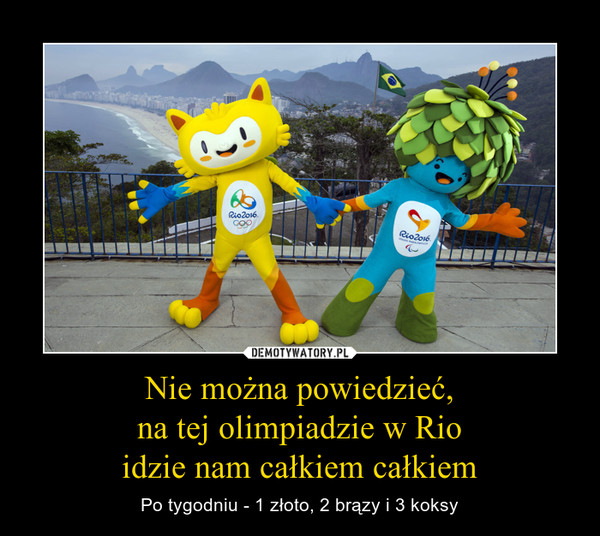Nie można powiedzieć,na tej olimpiadzie w Rioidzie nam całkiem całkiem – Po tygodniu - 1 złoto, 2 brązy i 3 koksy 