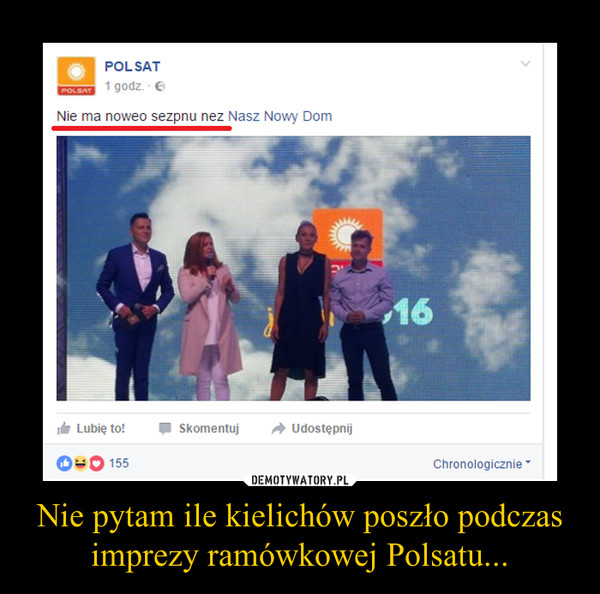 Nie pytam ile kielichów poszło podczas imprezy ramówkowej Polsatu...