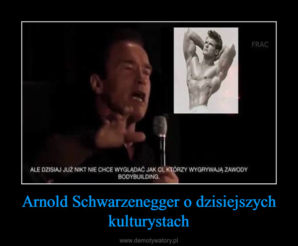Arnold Schwarzenegger o dzisiejszych kulturystach –  