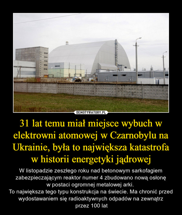 31 lat temu miał miejsce wybuch w elektrowni atomowej w Czarnobylu na Ukrainie, była to największa katastrofa w historii energetyki jądrowej