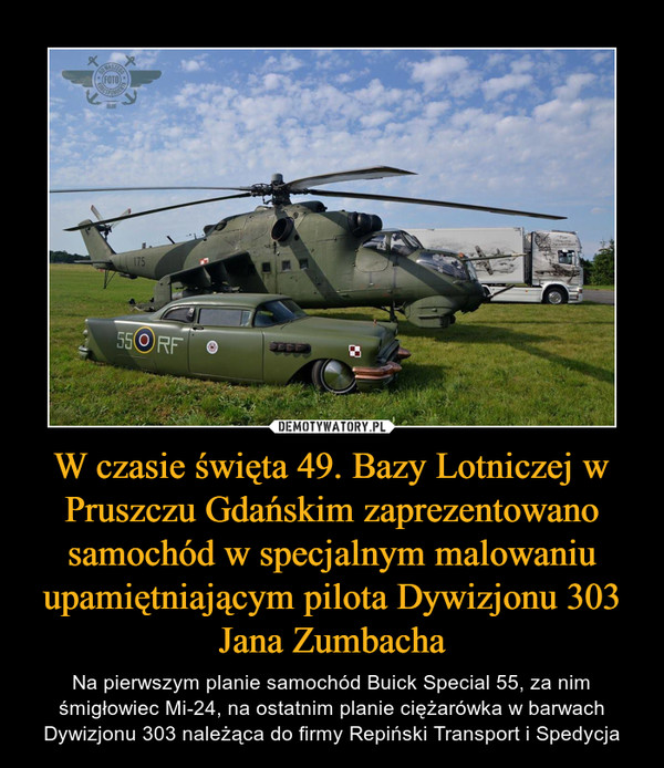 W czasie święta 49. Bazy Lotniczej w Pruszczu Gdańskim zaprezentowano samochód w specjalnym malowaniu upamiętniającym pilota Dywizjonu 303 Jana Zumbacha
