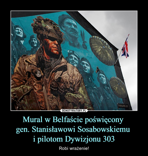 Mural w Belfaście poświęcony 
gen. Stanisławowi Sosabowskiemu 
i pilotom Dywizjonu 303