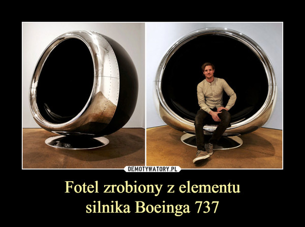 Fotel zrobiony z elementu
silnika Boeinga 737