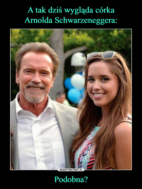 A tak dziś wygląda córka
Arnolda Schwarzeneggera: Podobna?