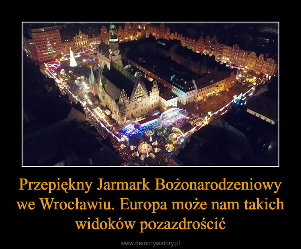 Przepiękny Jarmark Bożonarodzeniowy we Wrocławiu. Europa może nam takich widoków pozazdrościć –  