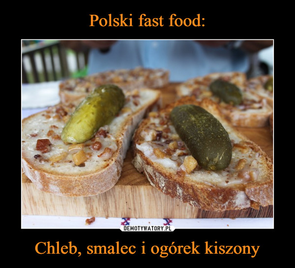 Polski fast food: Chleb, smalec i ogórek kiszony