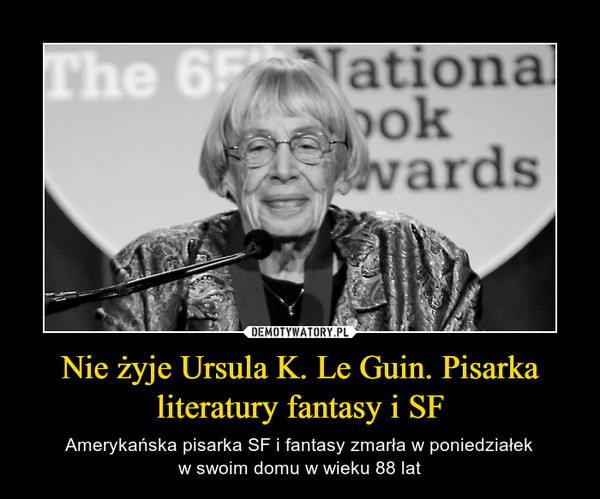 Nie żyje Ursula K. Le Guin. Pisarka literatury fantasy i SF – Amerykańska pisarka SF i fantasy zmarła w poniedziałekw swoim domu w wieku 88 lat 
