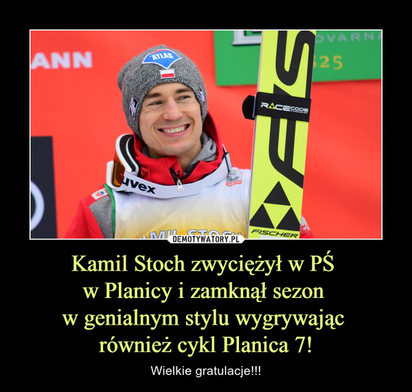 Kamil Stoch zwyciężył w PŚ 
w Planicy i zamknął sezon 
w genialnym stylu wygrywając 
również cykl Planica 7!