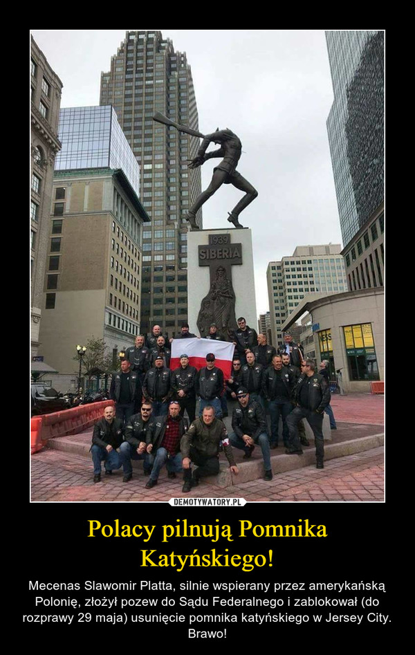 Polacy pilnują Pomnika Katyńskiego! – Mecenas Slawomir Platta, silnie wspierany przez amerykańską Polonię, złożył pozew do Sądu Federalnego i zablokował (do rozprawy 29 maja) usunięcie pomnika katyńskiego w Jersey City. Brawo! 
