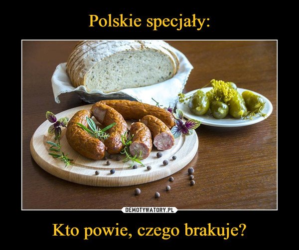 Polskie specjały: Kto powie, czego brakuje?