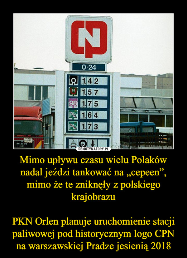Mimo upływu czasu wielu Polaków nadal jeździ tankować na „cepeen”, mimo że te zniknęły z polskiego krajobrazu

PKN Orlen planuje uruchomienie stacji paliwowej pod historycznym logo CPN na warszawskiej Pradze jesienią 2018