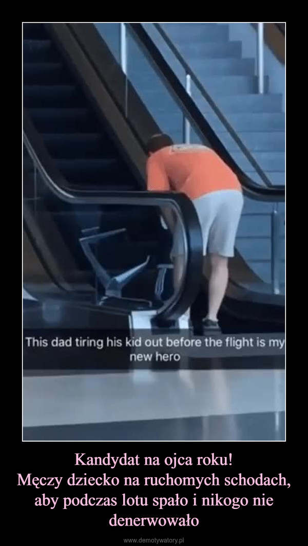 Kandydat na ojca roku!Męczy dziecko na ruchomych schodach, aby podczas lotu spało i nikogo nie denerwowało –  
