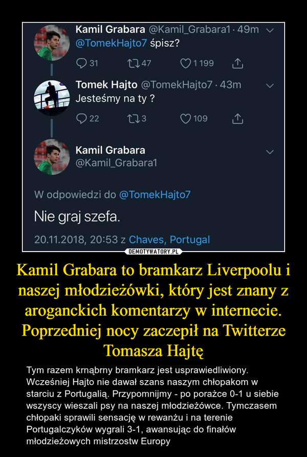 Kamil Grabara to bramkarz Liverpoolu i naszej młodzieżówki, który jest znany z aroganckich komentarzy w internecie. Poprzedniej nocy zaczepił na Twitterze Tomasza Hajtę
