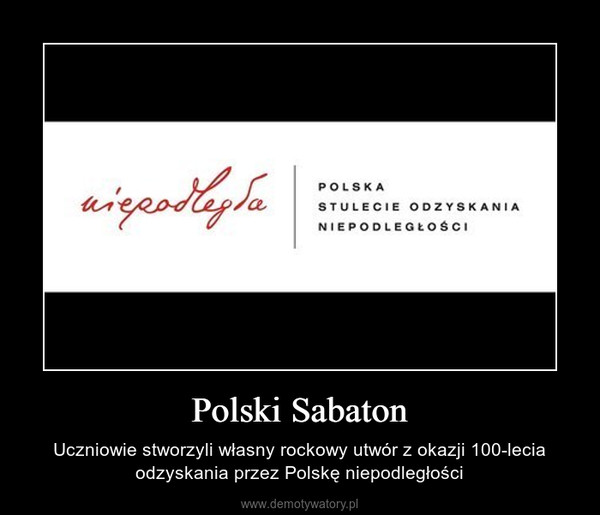 Polski Sabaton – Uczniowie stworzyli własny rockowy utwór z okazji 100-lecia odzyskania przez Polskę niepodległości 