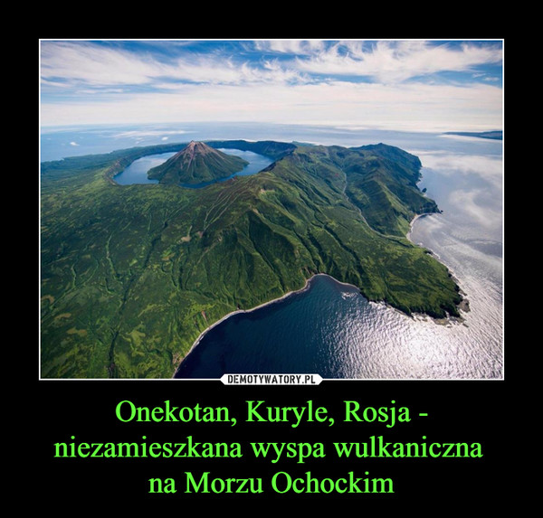 Onekotan, Kuryle, Rosja - niezamieszkana wyspa wulkaniczna na Morzu Ochockim –  