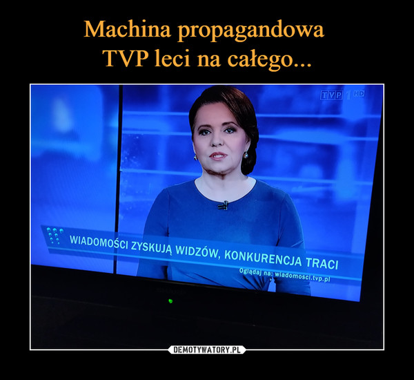 Machina propagandowa 
TVP leci na całego...