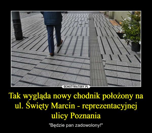 Tak wygląda nowy chodnik położony na ul. Święty Marcin - reprezentacyjnej ulicy Poznania – "Będzie pan zadowolony!" 