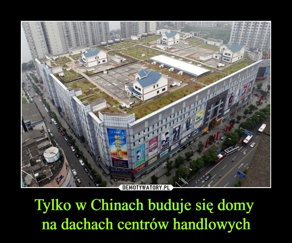 Tylko w Chinach buduje się domy na dachach centrów handlowych –  